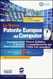 La nuova patente europea del computer. Nuovo Syllabus a completamento per l'ECDL full standard. Power point 2010. IT security. Online collaboration. Con espansione online