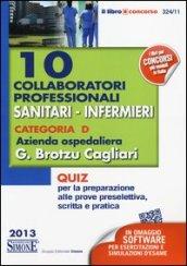 10 collaboratori professionali sanitari-infermieri. Categoria D. Azienda ospedaliera G. Brotzu Cagliari. Quiz per la preparazione alle prove preselettiva, scritta...