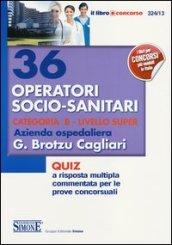 36 operatori socio-sanitari categoria B. Livello Super. Azienda ospedaliera G. Brotzu Cagliari. Quiz a risposta multipla commentata per le prove concorsuali