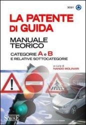 La patente di guida. Manuale teorico. Categorie A e B e relative sottocategorie