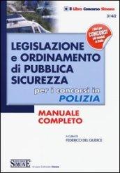 Legislazione e ordinamento di pubblica sicurezza. Per i concorsi in polizia. Manuale completo