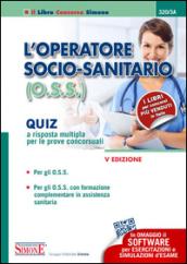 L'operatore socio-sanitario (O.S.S.). Quiz a risposta multipla per le prove concorsuali