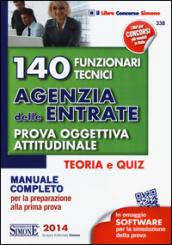 140 funzionari tecnici agenzia delle entrate. Prova oggettiva attitudinale. Teoria e quiz. Manuale completo per la preparazione alla prima prova