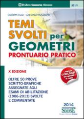 Temi svolti per geometri. Prontuario pratico. Oltre 50 prove scritto-grafiche assegnate agli esami di abilitazione (1986-2013) svolte e commentate