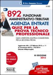 892 funzionari amministrativo-tributari. Agenzia entrate. Quiz per la prova tecnico professionale. Quiz a risposta multipla commentata per la seconda... Con software