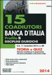 15 coadiutori Banca d'Italia. Profilo B. Discipline giuridiche. Teoria e quiz. Manuale completo per la preparazione alla prova preselettiva e alla prova scritta