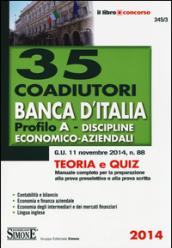 35 coadiutori Banca d'Italia. Profilo A. Discipline economico-aziendali. Teoria e quiz. Manuale completo per la preparazione alla prova preselettiva e alla prova.