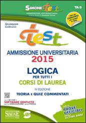 Test ammissione universitaria 2015. Logica per tutti i corsi di laurea. Teoria e quiz commentati online. Con software