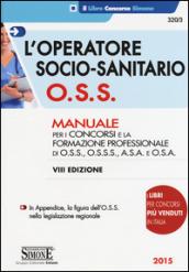 L'operatore socio-sanitario O.S.S. Manuale per i concorsi e la formazione professionale di O.S.S., O.S.S.S., A.S.A. e O.S.A.