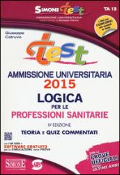 Test ammissione universitaria 2015. Logica per le professioni sanitarie. Teoria e quiz commentati. Con software di simulazione