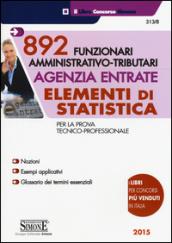 892 funzionari amministrativo-tributari. Agenzia entrate. Elementi di statistica. Per la prova tecnico-professionale