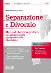 Separazione e divorzio. Manuale teorico-pratico con ampia casistica giurisprudenziale e formulario. Con software