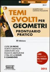 Temi svolti per geometri. Prontuario pratico. Oltre 50 prove scritto-grafiche assegnate agli esami di abilitazione (1986-2014) svolte e commentate