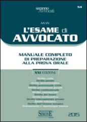 L'esame di avvocato. Manuale completo di preparazione alla prova orale