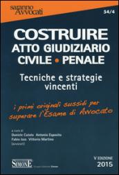 Costruire atto giudiziario civile-penale. Tecniche e strategie vincenti