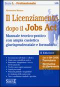 Il licenziamento dopo il jobs act. Manuale teorico-pratico con ampia casistica giurisprudenziale e formulario