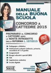 Concorso a cattedre 2015. Manuale della buona scuola. Prepararsi al concorso a cattedre dopo le novità introdotte dalla riforma L. 107/2015. Con aggiornamento online