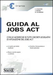 Guida al jobs act. Con le modifiche di tutti i decreti legislativi di attuazione del jobs act