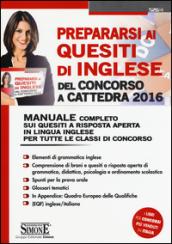 Prepararsi ai quesiti di inglese del concorso a cattedra 2016. Concorso docenti. Manuale completo sui quesiti a risposta aperta in lingua inglese...