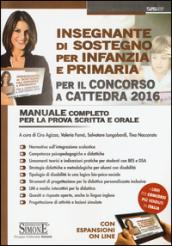 Insegnante di sostegno per infanzia e primaria. Per il concorso a cattedra 2016. Manuale completo per la prova scritta e orale. Con espansione online