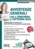 Avvertenze generali per il concorso a cattedra 2016. Manuale completo per tutte le classi di concorso