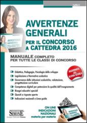 Avvertenze generali per il concorso a cattedra 2016. Manuale completo per tutte le classi di concorso