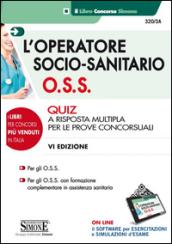 L'operatore socio-sanitario (O.S.S.). Quiz a risposta multipla per le prove concorsuali