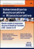 Intermediario assicurativo e riassicurativo. Manuale completo di preparazione alla prova per idoneità per l'iscrizione al Rui. Sezioni A e B