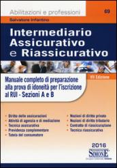 Intermediario assicurativo e riassicurativo. Manuale completo di preparazione alla prova per idoneità per l'iscrizione al Rui. Sezioni A e B