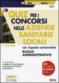 Quiz per i concorsi nelle aziende sanitarie locali con risposte commentate. Ruolo amministrativo