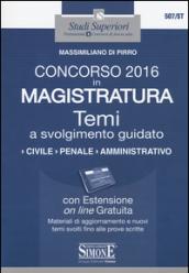 Concorso 2016 in magistratura. Temi a svolgimento guidato. Civile, penale, amministrativo. Con espansione online