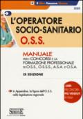 L'operatore socio-sanitario O.S.S. Manuale per i concorsi e la formazione professionale di O.S.S., O.S.S.S., A.S.A. e O.S.A.