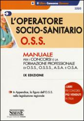 L'operatore socio-sanitario O.S.S. Manuale per i concorsi e la formazione professionale di O.S.S., O.S.S.S., A.S.A. e O.S.A.