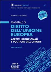 Manuale di diritto dell'Unione Europea. Aspetti istituzionali e politiche dell'Unione