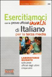 Esercitiamoci con le prove ufficiali Invalsi di Italiano. Laboratorio guidato sulle prove ufficiali degli ultimi cinque anni. Per la 3ª classe della Scuola media