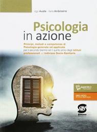 Psicologia in azione. Principi metodi e competenze di psicologia generale e applicata. Per gli Ist. professionali. Con e-book. Con espansione online