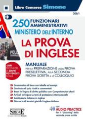 250 funzionari amministrativi Ministero dell'interno. La prova di inglese. Manuale per la preparazione alla prova preselettiva, alla seconda prova ... digitale per download e accesso on line