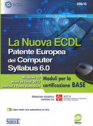 La nuova ECDL. Patente Europea del Computer. Syllabus 6.0. Moduli per la certificazione base