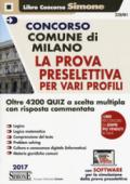 Concorso Comune di Milano. La prova preselettiva per vari profili. Oltre 4200 quiz a scelta multipla con risposta commentata. Con software di simulazione