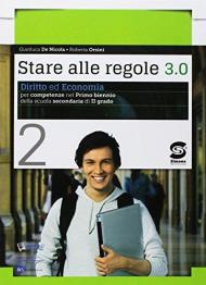 Stare alle regole 3.0. Diritto ed economia per competenze. Per il biennio delle Scuole superiori. Con ebook. Con espansione online. Vol. 2