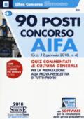 90 posti concorso AIFA. (G.U. 12 gennaio 2018, n. 4). Quiz commentati di cultura generale per la preparazione alla prova preselettiva di tutti i profili. Con software di simulazione