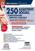 250 assistenti sociali. Funzionari servizi sociali. Ministero della giustizia. Manuale completo per prova preselettiva, scritta e orale. Con espansione online