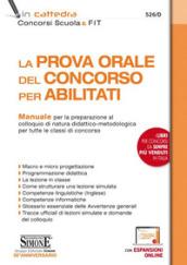 La prova orale del concorso per abilitati. Manuale per la preparazione al colloquio di natura didattico-metodologica per tutte le classi di concorso. Con espansione online