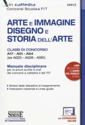 Arte e immagine, disegno e storia dell'arte. Classi di concorso A17, A01, A54 (ex A025, A028, A061). Manuale disciplinare per le prove scritte e orali dei concorsi a cattedra e dei FIT. Con espansione online