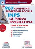 967 consulenti protezione sociale INPS. La prova preselettiva. Oltre 4800 quiz svolti e commentati. Con software di simulazione