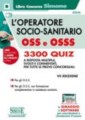 L'operatore socio-sanitario OSS e OSSS. 3300 quiz a risposta multipla, svolti e commentati per tutte le prove concorsuali. Con software di simulazione