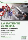 La patente di guida. Manuale teorico e quiz per l'esame. Categorie A e B e relative sottocategorie