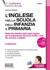 Inglese nella scuola dell'infanzia e primaria. Guida alla didattica della lingua inglese per la preparazione alle prove scritte e orali dei concorsi a cattedra. Con File audio per il download