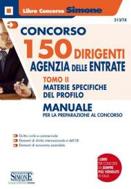 Concorso 150 dirigenti Agenzia delle Entrate. Manuale per la preparazione al concorso. Vol. 2: Materie specifiche del profilo.