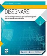 Disegnare. Con e-book. Con espansione online. Vol. 1: Costruzioni geometriche, proiezioni ortogonali, proiezioni assonometriche.